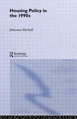 Housing Policy in the 1990s by Birchall, Johnston