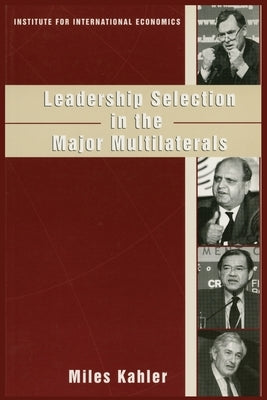 Leadership Selection in the Major Multilaterals by Kahler, Miles