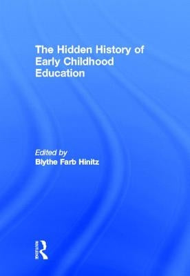 The Hidden History of Early Childhood Education by Hinitz, Blythe Farb
