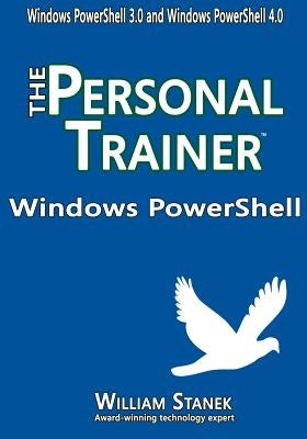 Windows PowerShell: The Personal Trainer for Windows PowerShell 3.0 and Windows PowerShell 4.0 by Stanek, William