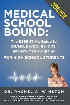 Medical School Bound: The ESSENTIAL Guide to BS/MD, BS/DO, BS DDS, & Pre-Med Programs For High School Students by Winston, Rachel