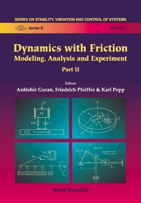 Dynamics with Friction, Modeling, Analysis and Experiments, Part II by Guran, Ardeshir