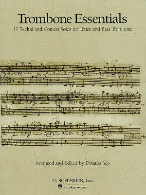Trombone Essentials: 11 Recital and Contest Solos for Tenor and Bass Trombone by Yeo, Douglas