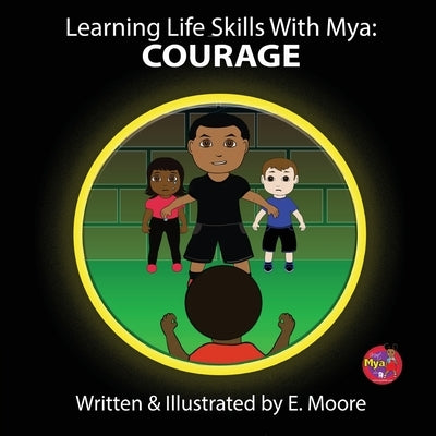 Learning Life Skills with Mya: Courage by Moore, E.