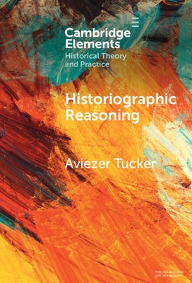 Historiographic Reasoning by Tucker, Aviezer
