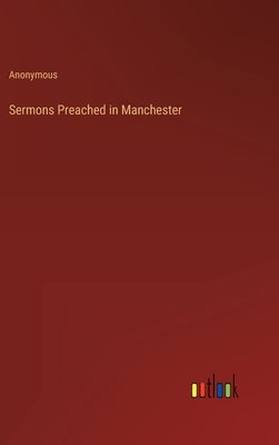 Sermons Preached in Manchester by Anonymous