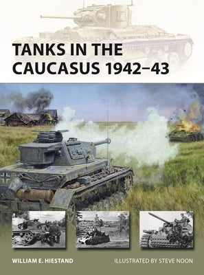 Tanks in the Caucasus 1942-43 by Hiestand, William E.