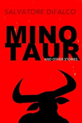 Minotaur and Other Stories by Difalco, Salvatore