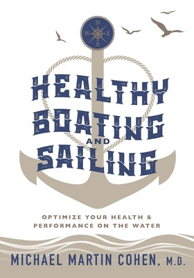 Healthy Boating and Sailing: Optimize Your Health & Performance On The Water by Cohen, Michael Martin