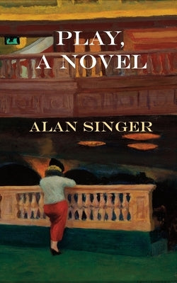 Play, A Novel by Singer, Alan