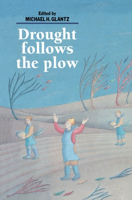Drought Follows the Plow by Glantz, Michael H.