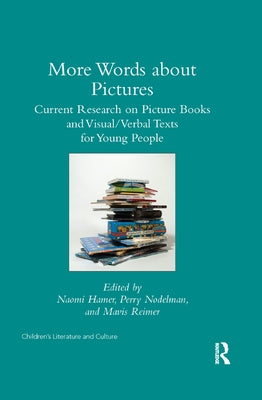 More Words about Pictures: Current Research on Picturebooks and Visual/Verbal Texts for Young People by Nodelman, Perry