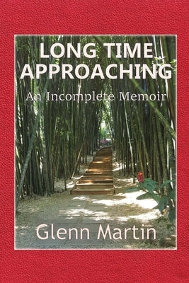 Long Time Approaching: An Incomplete Memoir by Martin, Glenn