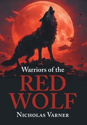 Warriors of the Red Wolf by Varner, Nicholas