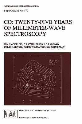 Co: Twenty-Five Years of Millimeter-Wave Spectroscopy: Proceedings of the 170th Symposium of the International Astronomical Union, Held in Tucson, Ari by Latter, William B.