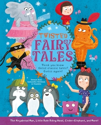 Twisted Fairy Tales: Think You Know These Classic Tales? Guess Again! by Ross, Stewart