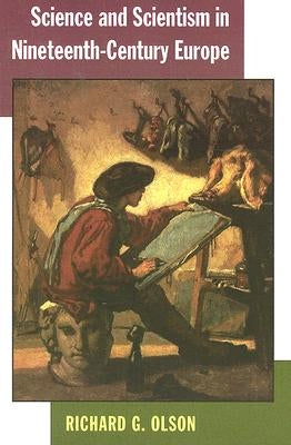 Science and Scientism in Nineteenth-Century Europe by Olson, Richard