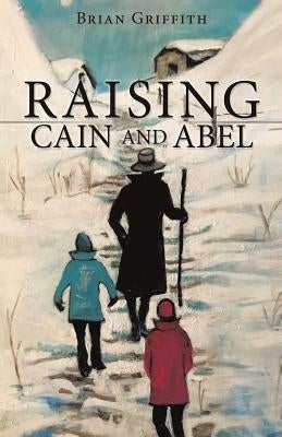 Raising Cain and Abel by Griffith, Brian