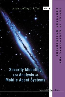 Security Modeling and Analysis of Mobile Agent Systems by Tsai, Jeffrey J. P.