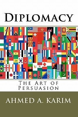 Diplomacy: The Art of Persuasion by Karim, Ahmed A.