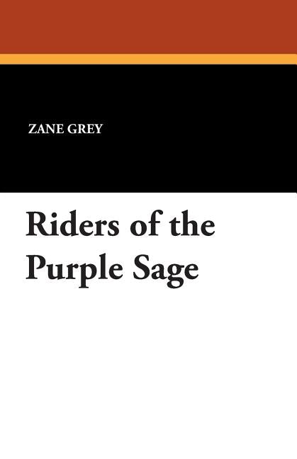 Riders of the Purple Sage by Grey, Zane