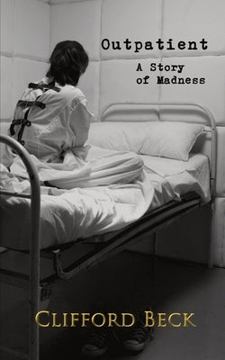 Outpatient: A Story of Horror and Madness by Beck, Clifford