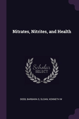 Nitrates, Nitrites, and Health by Deeb, Barbara S.