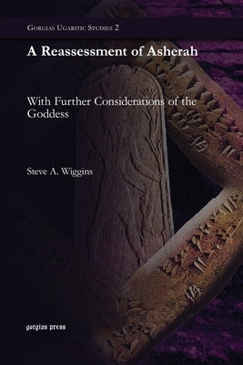A Reassessment of Asherah: With Further Considerations of the Goddess by Wiggins, Steve A.