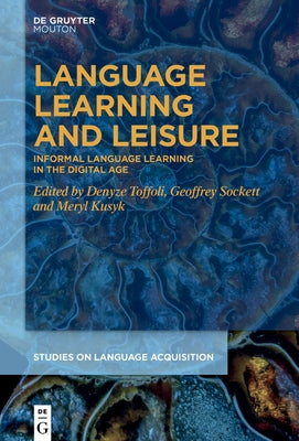 Language Learning and Leisure: Informal Language Learning in the Digital Age by Toffoli, Denyze
