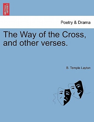 The Way of the Cross, and Other Verses. by Layton, B. Temple