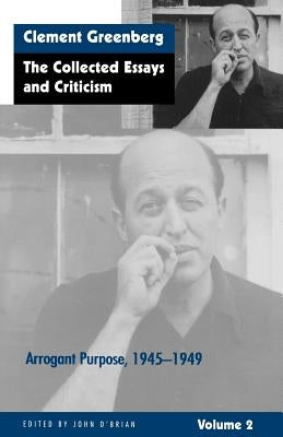 The Collected Essays and Criticism, Volume 2: Arrogant Purpose, 1945-1949 by Greenberg, Clement