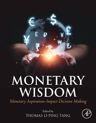 Monetary Wisdom: Monetary Aspirations Impact Decision Making by Li-Ping Tang, Thomas