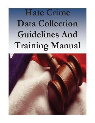 Hate Crime Data Collection Guidelines And Training Manual by Crime Statistics Management Unit