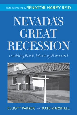Nevada's Great Recession: Looking Back, Moving Forward by Parker, Elliott