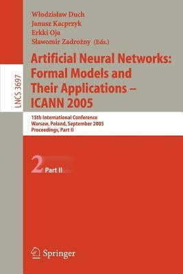 Artificial Neural Networks: Formal Models and Their Applications - Icann 2005: 15th International Conference, Warsaw, Poland, September 11-15, 2005, P by Duch, Wlodzislaw
