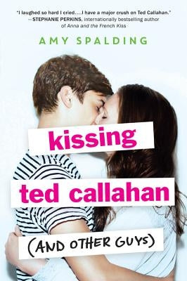Kissing Ted Callahan (and Other Guys) by Spalding, Amy