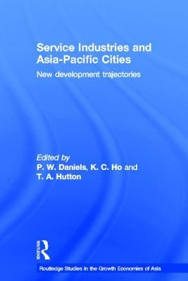 Service Industries and Asia Pacific Cities: New Development Trajectories by Daniels, Peter W.
