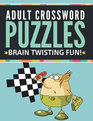Adult Crossword Puzzles: Brain Twisting Fun! by Speedy Publishing LLC