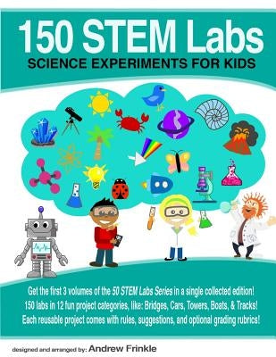 150 STEM Labs: Science Experiments for Kids by Frinkle, Andrew