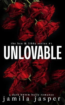 Unlovable: a dark bwwm bully romance by Jasper, Jamila