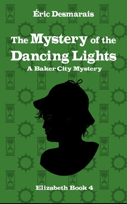 The Mystery of the Dancing Lights: Elizabeth Investigates by Desmarais, Éric
