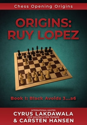 Origins: Ruy Lopez: Book I: Black Avoids 3...a6 by Hansen, Carsten