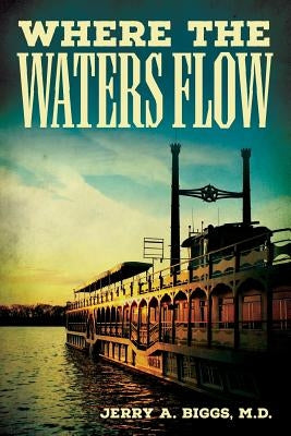 Where The Waters Flow by Biggs, M. D. Jerry a.