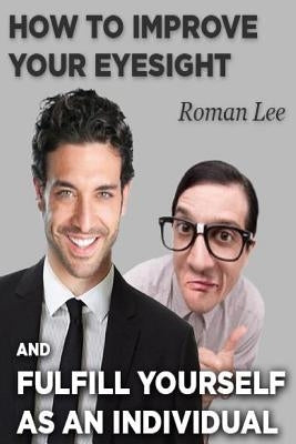 How to improve your eyesight and fulfill yourself as an individual. by Polonchuk, R.