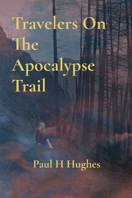 Travelers On The Apocalypse Trail by Hughes, Paul H.