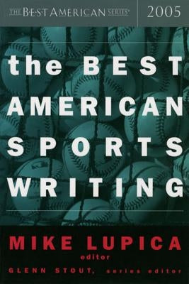 The Best American Sports Writing 2005 by Lupica, Mike