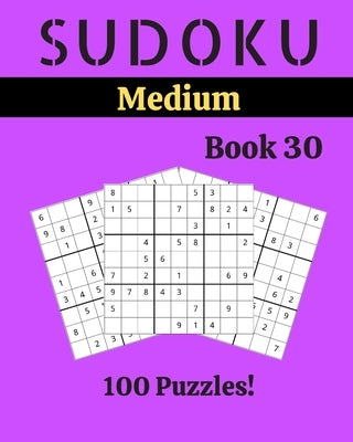 Sudoku Medium Book 30: 100 Sudoku for Adults - Large Print - Medium Difficulty - Solutions at the End - 8'' x 10'' by Picard, Stella