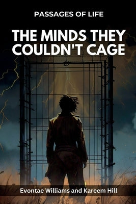 The Minds They Couldn't Cage: Passages of Life by Hill, Kareem