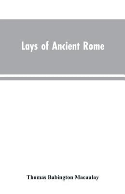 Lays of Ancient Rome by Macaulay, Thomas Babington