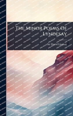 The Minor Poems Of Lyndesay by Lindsay, David